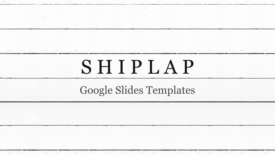 Shiplap - Goolge Slides Templates